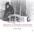 aquella españa nuestra-jesus pozo gomez-9788499709765 aquella españa nuestra-jesus pozo gomez-9788499709765