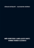 mes dibuixos (amb algun mot) sobre temes classics-cesar estrany-salvador espriu-9788499754765 mes dibuixos (amb algun mot) sobre temes classics-cesar estrany-salvador espriu-9788499754765