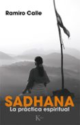 sadhana: la practica espiritual-ramiro calle-9788499884165 sadhana: la practica espiritual-ramiro calle-9788499884165