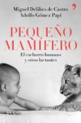 pequeño mamifero-miguel delibes de castro-adolfo gomez papi-9788499986265 pequeño mamifero-miguel delibes de castro-adolfo gomez papi-9788499986265