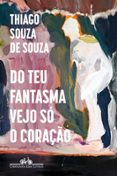 DO TEU FANTASMA VEJO SÓ O CORAÇÃO