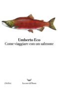 come viaggiare con un salmone-umberto eco-9788893440165 come viaggiare con un salmone-umberto eco-9788893440165
