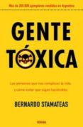 gente toxica: las personas que nos complican la vida y como evita r que sigan haciendolo-bernardo stamateas-9789501524765 gente toxica: las personas que nos complican la vida y como evita r que sigan haciendolo-bernardo stamateas-9789501524765