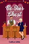 BE OUR GHOST