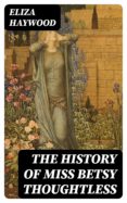 Nueva descarga de libros electrónicos THE HISTORY OF MISS BETSY THOUGHTLESS