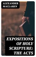 Descargar libro real en pdf EXPOSITIONS OF HOLY SCRIPTURE: THE ACTS de  8596547018575 PDF ePub MOBI