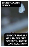 Descargas ebook pdf gratis SENECA'S MORALS OF A HAPPY LIFE, BENEFITS, ANGER AND CLEMENCY in Spanish