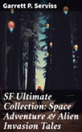 Descargar pdf para libros SF ULTIMATE COLLECTION: SPACE ADVENTURE & ALIEN INVASION TALES  (edición en inglés) en español de GARRETT P. SERVISS 8596547684275