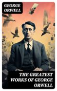 THE GREATEST WORKS OF GEORGE ORWELL  (edición en inglés)