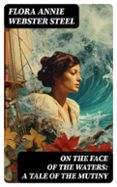 Ebook in inglese descargar gratis ON THE FACE OF THE WATERS: A TALE OF THE MUTINY  (edición en inglés) de FLORA ANNIE WEBSTER STEEL (Literatura española) PDB FB2