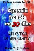aprenda francés en 30 días: guía esencial de supervivencia (ebook)-martin r.j. verbeke-9781507110775 aprenda francés en 30 días: guía esencial de supervivencia (ebook)-martin r.j. verbeke-9781507110775