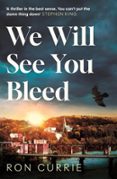 WE WILL SEE YOU BLEED