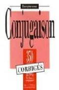 conjugaison, 350 exercices, 1000 verbes a conjuguer: corriges-j. bady-i greaves-a. petetin-9782011550675 conjugaison, 350 exercices, 1000 verbes a conjuguer: corriges-j. bady-i greaves-a. petetin-9782011550675
