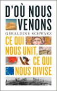 Descargar ebooks gratuitos en formato pdf D'OÙ NOUS VENONS. CE QUI NOUS UNIT, CE QUI NOUS DIVISE  (edición en francés) (Spanish Edition) 9782080456175  de GÉRALDINE SCHWARZ