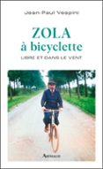 Ebook descarga móvil ZOLA À BICYCLETTE: LIBRE ET DANS LE VENT de JEAN-PAUL VESPINI 9782080462275