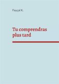 Libros de audio descargables en línea gratis TU COMPRENDRAS PLUS TARD en español de  9782322447275 PDF FB2