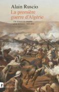 LA PREMIÈRE GUERRE D'ALGÉRIE  (edición en francés)