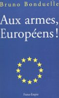 Ebooks gratis descargar en base de datos AUX ARMES, EUROPÉENS ! in Spanish de BRUNO BONDUELLE RTF PDF ePub 9782402582575