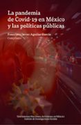 Enlaces de descarga de libros de epub LA PANDEMIA DE COVID-19 EN MÉXICO Y LAS POLÍTICAS PÚBLICAS PDB de FRANCISCO JAVIER AGUILAR GARCÍA 9786073082075