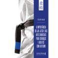 Descarga gratuita de formato ebook A IMPORTÂNCIA DO JIU-JITSU E DAS ARTES MARCIAIS PARA CRIANÇAS E ADULTOS COM AUTISMO  (edición en portugués) de FELIPE NILO MOBI 9786559228775 en español