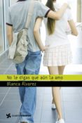 no le digas que aun la amo-blanca alvarez-9788408064275 no le digas que aun la amo-blanca alvarez-9788408064275