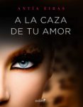 a la caza de tu amor (ebook)-antia eiras-9788408163275 a la caza de tu amor (ebook)-antia eiras-9788408163275