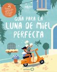 guia de la luna de miel perfecta-sarah baxter-greg benchwick-9788408182375 guia de la luna de miel perfecta-sarah baxter-greg benchwick-9788408182375