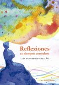 Descargar libros en pdf gratis para móviles REFLEXIONES EN TIEMPOS CONVULSOS de LUIS MONFERRER-CATALÁN 9788412451375 en español PDF