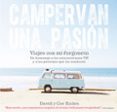 campervan una pasion: viajes con mi furgoneta, un homenaje a las autocaravanas vw y a las personas que las conducen-david eccles-cee eccles-9788415053675 campervan una pasion: viajes con mi furgoneta, un homenaje a las autocaravanas vw y a las personas que las conducen-david eccles-cee eccles-9788415053675