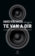 te van a oir-andres perez ortega-9788415320975 te van a oir-andres perez ortega-9788415320975