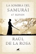 la sombra del samurai. 47 ronin-raul de la rosa-9788415420675 la sombra del samurai. 47 ronin-raul de la rosa-9788415420675