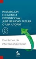 integracion economica internancional: ¿una realidad futura o una utopia?-antonio arias ranedo-9788415675075 integracion economica internancional: ¿una realidad futura o una utopia?-antonio arias ranedo-9788415675075