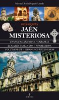 jaen misteriosa: guia magica-manuel jesus segado-uceda-9788416100675 jaen misteriosa: guia magica-manuel jesus segado-uceda-9788416100675
