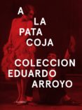 a la pata coja (coleccion eduardo arroyo)-9788417048075 a la pata coja (coleccion eduardo arroyo)-9788417048075