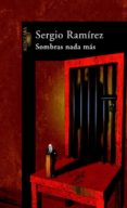 sombras nada mas-sergio ramirez-9788420465975 sombras nada mas-sergio ramirez-9788420465975