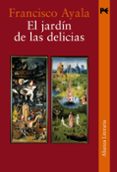 el jardin de las delicias (2ª ed.)-francisco ayala-9788420647975 el jardin de las delicias (2ª ed.)-francisco ayala-9788420647975