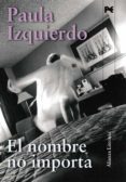 el nombre no importa-paula izquierdo-9788420663975 el nombre no importa-paula izquierdo-9788420663975