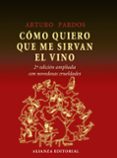 como quiero que me sirvan el vino (2ª ed.)-arturo pardos-9788420664675 como quiero que me sirvan el vino (2ª ed.)-arturo pardos-9788420664675