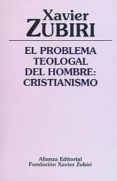 el problema teologal del hombre: el cristianismo-xavier zubiri-9788420690575 el problema teologal del hombre: el cristianismo-xavier zubiri-9788420690575