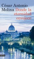 donde la eternidad envejece-cesar antonio molina-9788423317875 donde la eternidad envejece-cesar antonio molina-9788423317875
