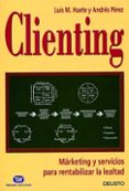 clienting: marketing y servicios para rentabilizar la lealtad-luis huete-a. perez-9788423421275 clienting: marketing y servicios para rentabilizar la lealtad-luis huete-a. perez-9788423421275