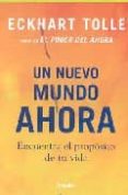 un nuevo mundo ahora: encuentra el proposito de tu vida-eckhart tolle-9788425340475 un nuevo mundo ahora: encuentra el proposito de tu vida-eckhart tolle-9788425340475