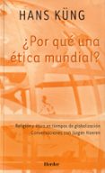 ¿por que una etica mundial?: religion y etica en tiempos de globa lizacion; conversaciones con jürgen hoeren-hans kung-9788425422775 ¿por que una etica mundial?: religion y etica en tiempos de globa lizacion; conversaciones con jürgen hoeren-hans kung-9788425422775