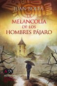 la melancolia de los hombres pajaro (serie martina de santo 5) (premio abogados novela 2011)-juan bolea-9788427037175 la melancolia de los hombres pajaro (serie martina de santo 5) (premio abogados novela 2011)-juan bolea-9788427037175