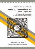 mas el, examinandolo bien: el examen de conciencia en la espiritualidad ignaciana-adelso araujo santos-9788427138575 mas el, examinandolo bien: el examen de conciencia en la espiritualidad ignaciana-adelso araujo santos-9788427138575