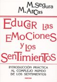 educar las emociones y los sentimientos: introduccion practica al complejo mundo de los sentimientos-m. segura-9788427714175 educar las emociones y los sentimientos: introduccion practica al complejo mundo de los sentimientos-m. segura-9788427714175