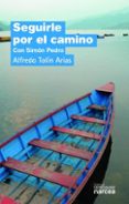 seguirle por el camino-pedro simon-alfredo tolin arias-9788427721975 seguirle por el camino-pedro simon-alfredo tolin arias-9788427721975
