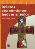relatos para anunciar que jesus es el señor-pedro sanchez trujillo-9788428820875 relatos para anunciar que jesus es el señor-pedro sanchez trujillo-9788428820875