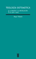 teologia sistematica (1): la razon y la revelacion el ser y dios (5ª ed.)-paul tillich-9788430108275 teologia sistematica (1): la razon y la revelacion el ser y dios (5ª ed.)-paul tillich-9788430108275