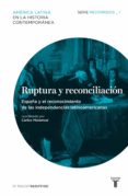 ruptura y reconciliacion. españa y el reconocimiento de las independencias latinoamericanas. recorridos_1 (ebook)-9788430602575 ruptura y reconciliacion. españa y el reconocimiento de las independencias latinoamericanas. recorridos_1 (ebook)-9788430602575